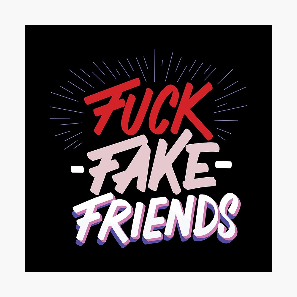 Fuck Fake Friends x