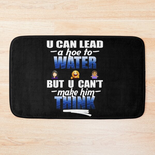 Item preview, U Can Lead A Hoe To Water, But U Can't Make Him Think© (Hoe Comedy) designed and sold by Harold Guillory.
