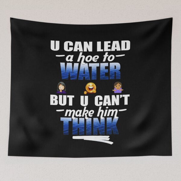 Item preview, U Can Lead A Hoe To Water, But U Can't Make Him Think© (Hoe Comedy) designed and sold by Harold Guillory.