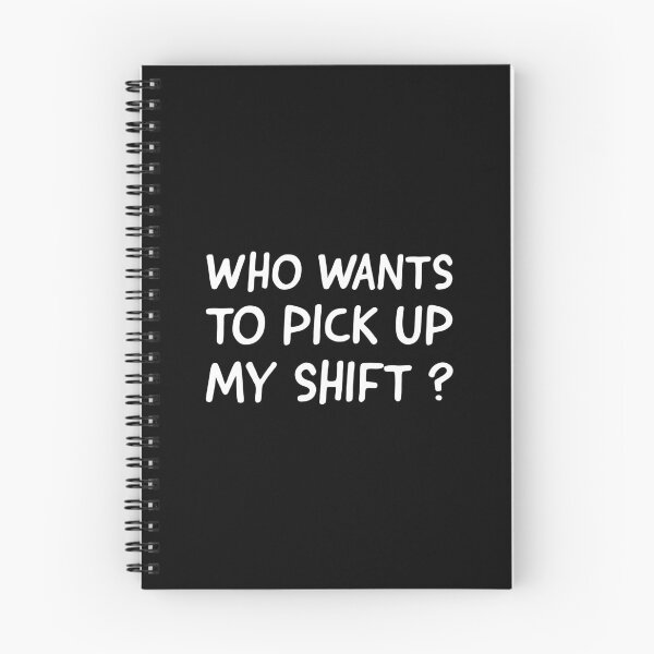 Item preview, WHO WANT TO PICK UP MY SHIFT ? designed and sold by LaawoopX.