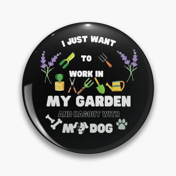 Item preview, I JUST WANT TO WORK IN MY GARDEN AND HAGOUT WITH MY DOG designed and sold by Jenjirsn1995.