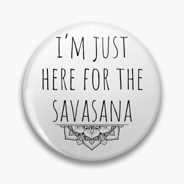 Item preview, I'm Just Here For The Savasana designed and sold by Ashtangayogairl.