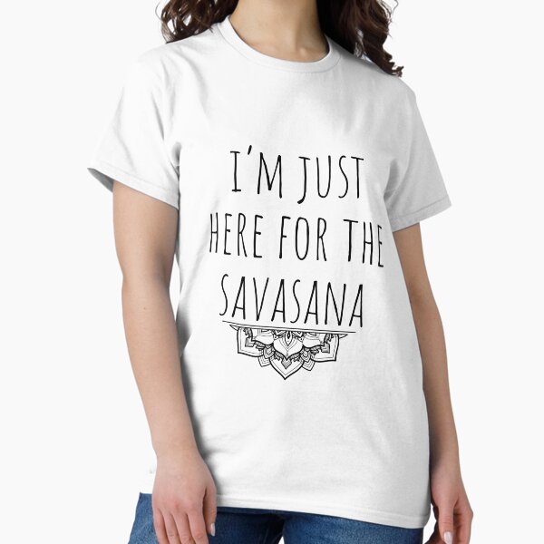 Item preview, I'm Just Here For The Savasana designed and sold by Ashtangayogairl.
