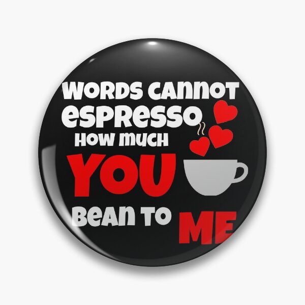 Item preview, Words cannot espresso how much you bean to me designed and sold by ArtOfArty.