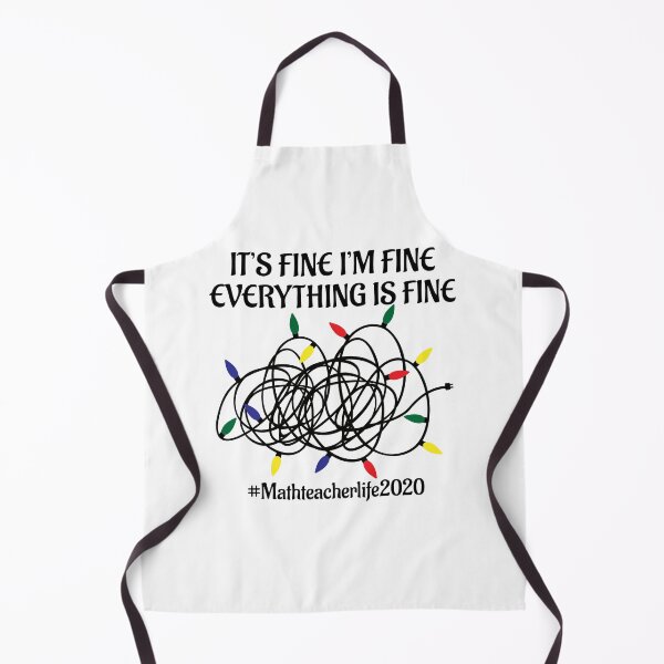 Item preview, IT'S FINE I'M FINE EVERYTHING IS FINE, MATH TEACHER LIFE 2020, GIFT FOR TEACHER designed and sold by TheFirstOne.