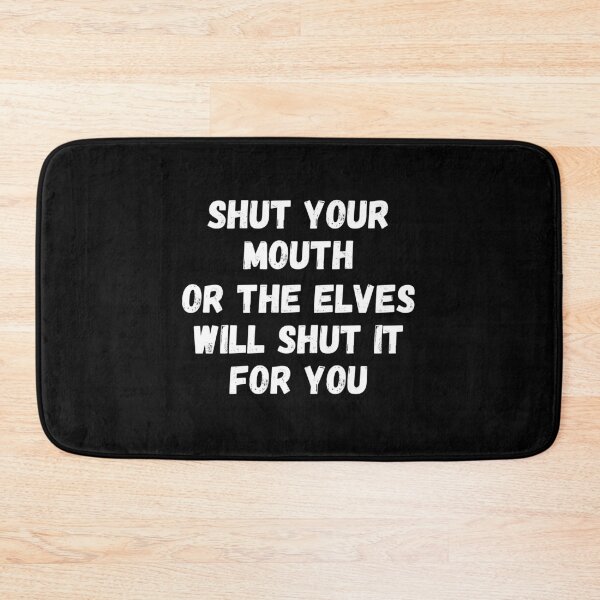 Item preview, Shut Your Mouth Or the Elves Will Shut it For You - JaJa - Original by Boo-da-chay designed and sold by Boo-da-chay.