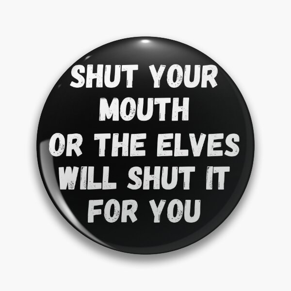Item preview, Shut Your Mouth Or the Elves Will Shut it For You - JaJa - Original by Boo-da-chay designed and sold by Boo-da-chay.