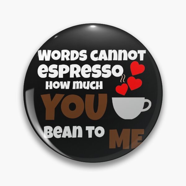Item preview, Words cannot espresso how much you bean to me designed and sold by ArtOfArty.