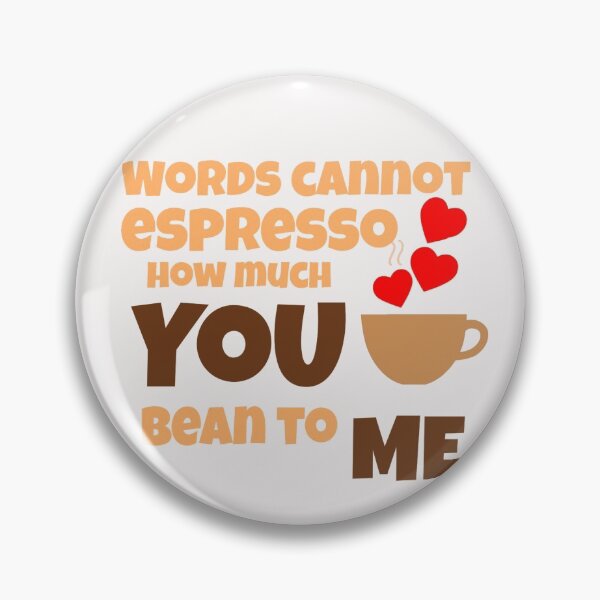 Item preview, Words cannot espresso how much you bean to me designed and sold by ArtOfArty.