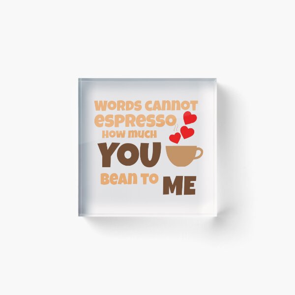 Item preview, Words cannot espresso how much you bean to me designed and sold by ArtOfArty.