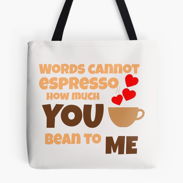 Item preview, Words cannot espresso how much you bean to me designed and sold by ArtOfArty.