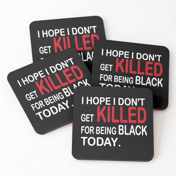 Item preview, I HOPE I DON'T GET KILLED FOR BEING BLACK TODAY designed and sold by Leous.