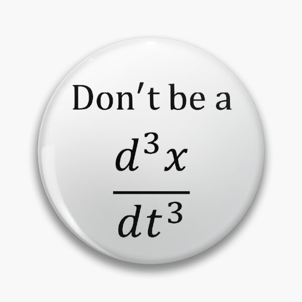 Item preview, Don't be a d^3x/dt^3 (jerk) designed and sold by Chrothon.