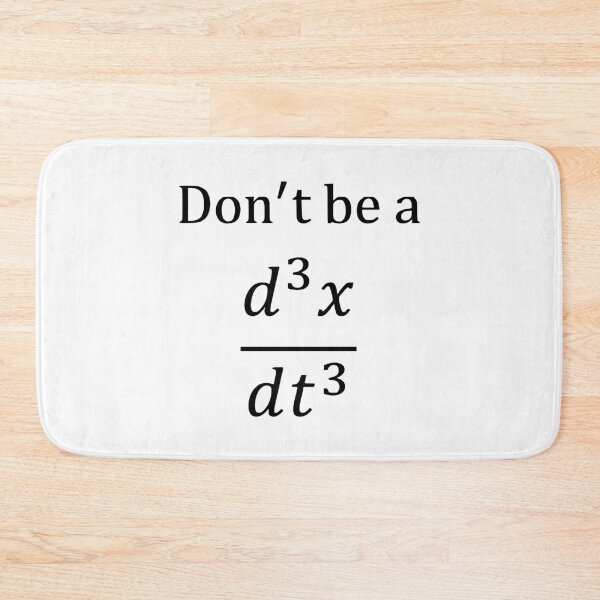 Item preview, Don't be a d^3x/dt^3 (jerk) designed and sold by Math Merch Design.