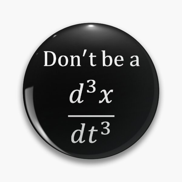 Item preview, Don't be a d^3x/dt^3 (jerk) designed and sold by Chrothon.