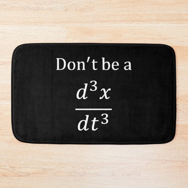 Item preview, Don't be a d^3x/dt^3 (jerk) designed and sold by Chrothon.