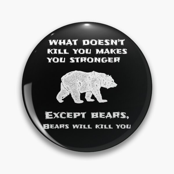 Item preview, What Doesn't Kill You Makes You Stronger Except Bears designed and sold by liftdesign.