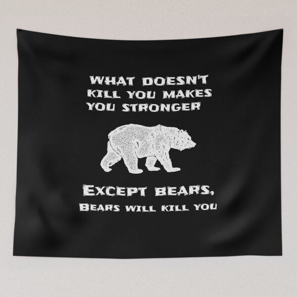 Item preview, What Doesn't Kill You Makes You Stronger Except Bears designed and sold by liftdesign.
