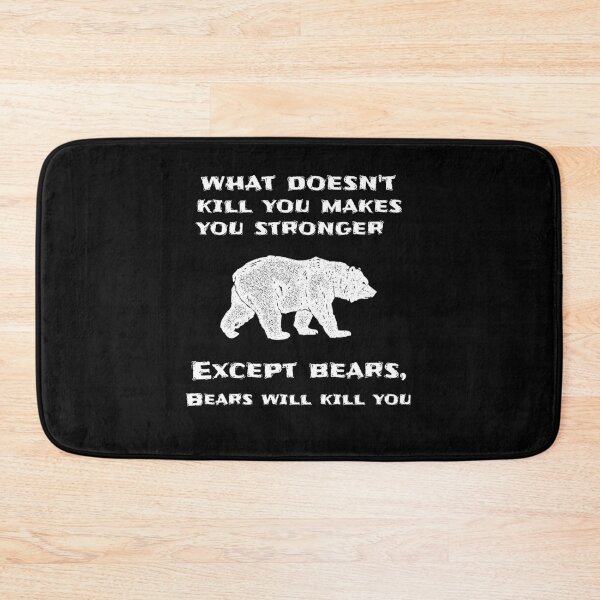 Item preview, What Doesn't Kill You Makes You Stronger Except Bears designed and sold by liftdesign.