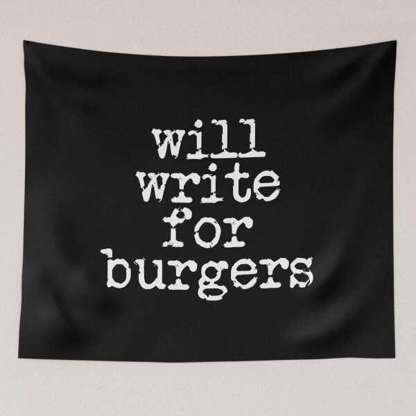 Item preview, will write for burgers in white designed and sold by TeaRoseWriter.