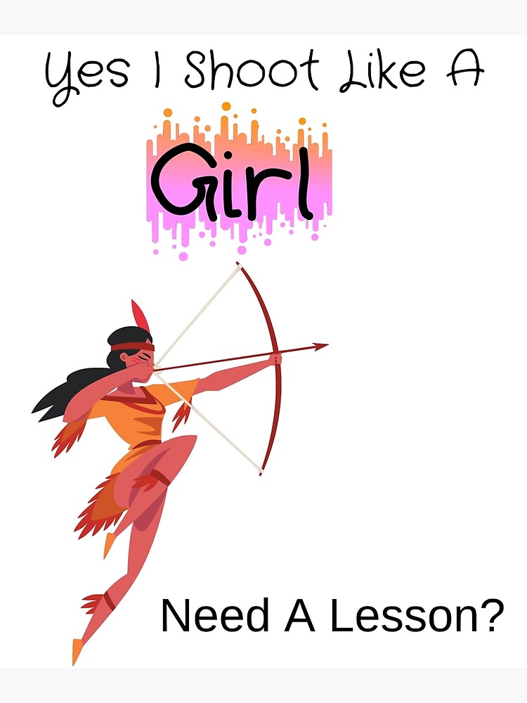 "Yes I Shoot Like A Girl Need A Lesson?" Poster by piskwi Redbubble