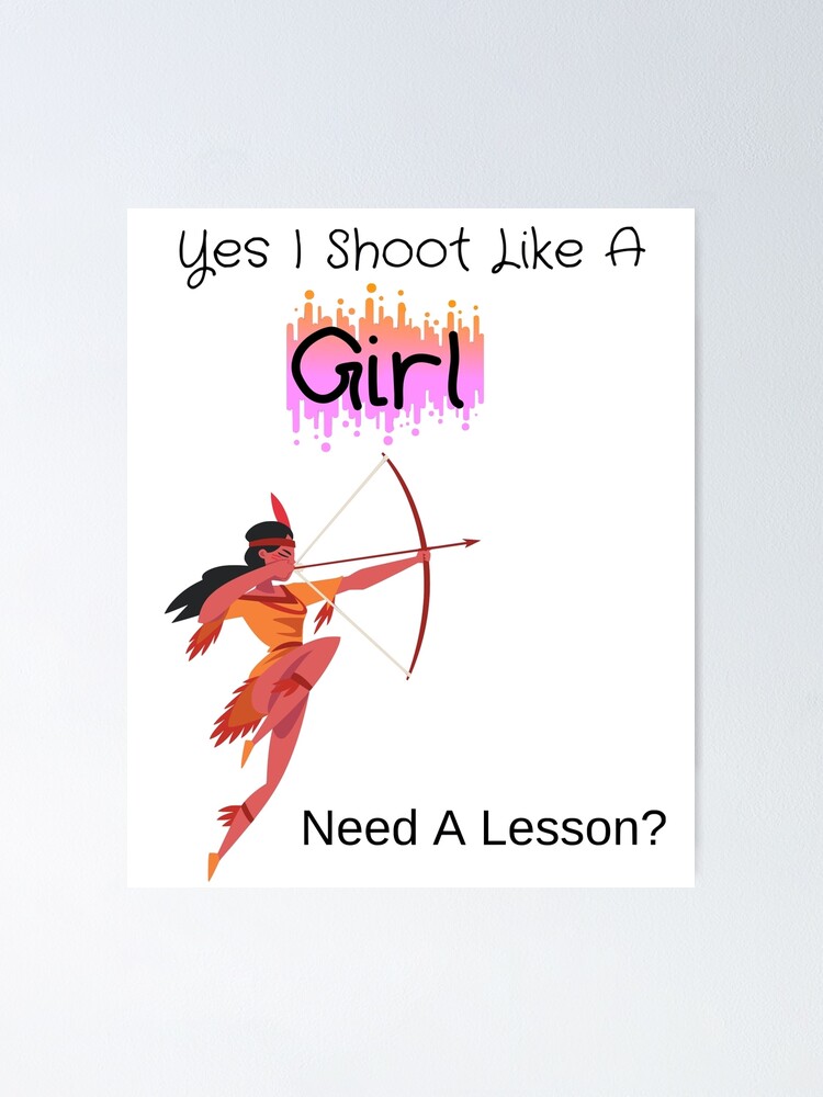 "Yes I Shoot Like A Girl Need A Lesson?" Poster by piskwi Redbubble
