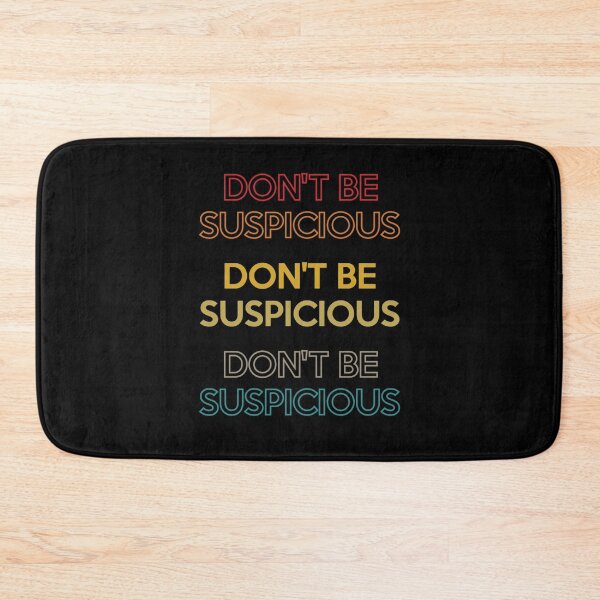 Item preview, Don't Be Suspicious funny designed and sold by jessicasmile.
