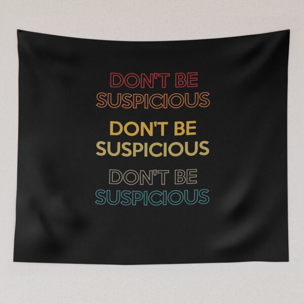 Item preview, Don't Be Suspicious funny designed and sold by jessicasmile.