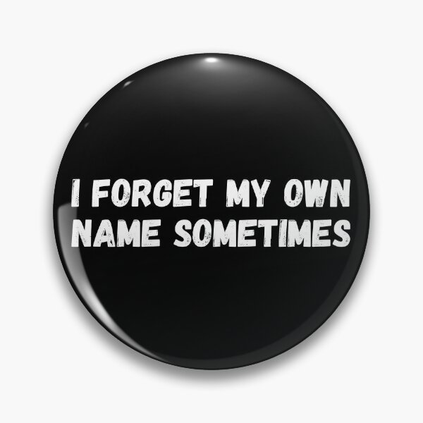 Item preview, I forget my own name sometimes.  designed and sold by mind-illusions.
