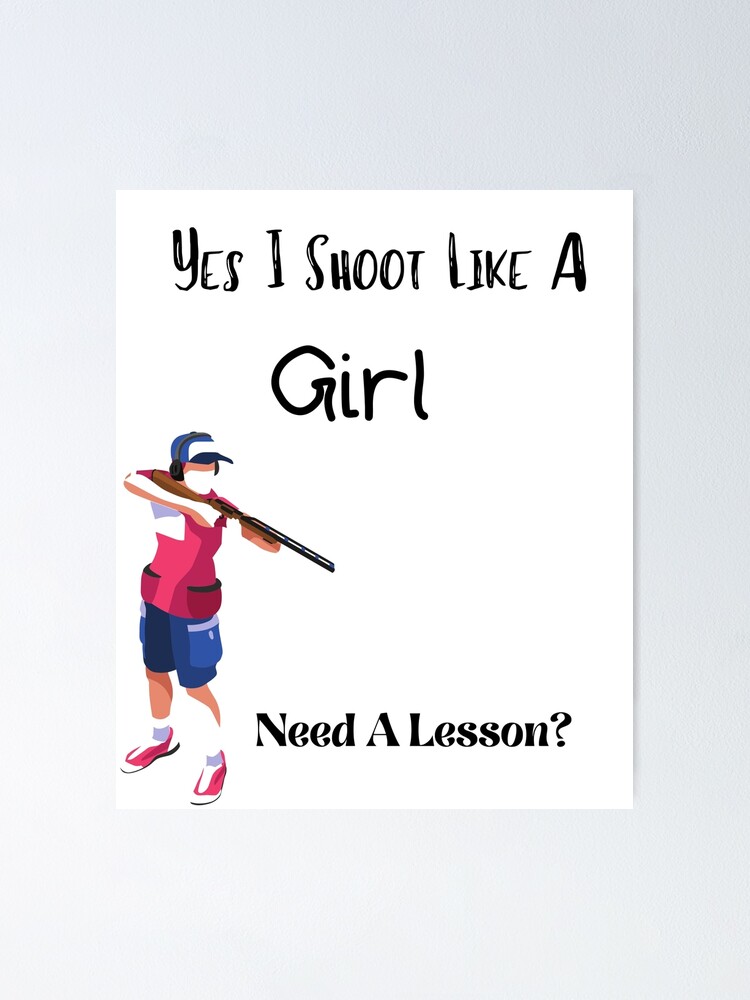 "Yes I Shoot Like A Girl Need A Lesson?" Poster by piskwi Redbubble