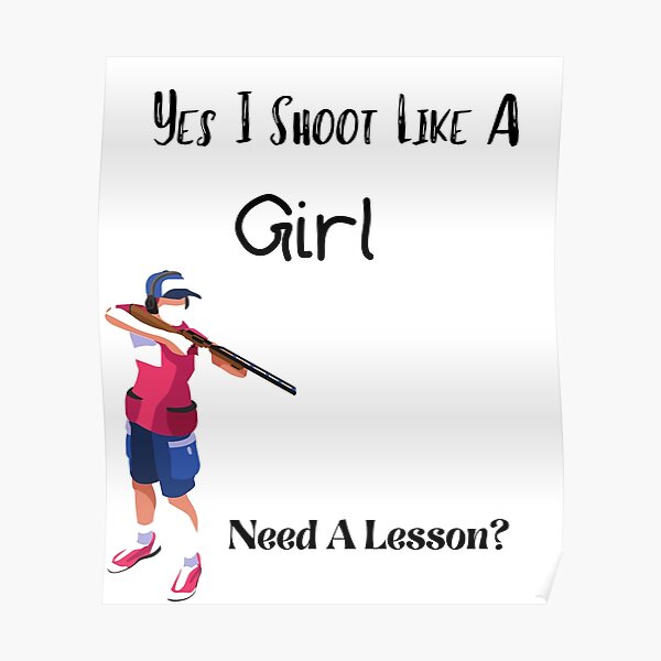 "Yes I Shoot Like A Girl Need A Lesson?" Poster by piskwi Redbubble