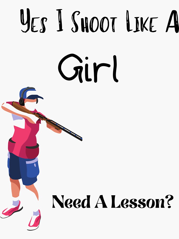 "Yes I Shoot Like A Girl Need A Lesson?" Sticker for Sale by piskwi