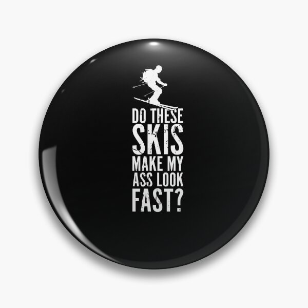 Item preview, SKI Lustig Do these skis make my ass look fast designed and sold by maddinstgt.