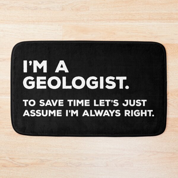 Item preview, I'm a Geologist To Save Time Let's Just Assume I'm Always Right designed and sold by teesaurus.