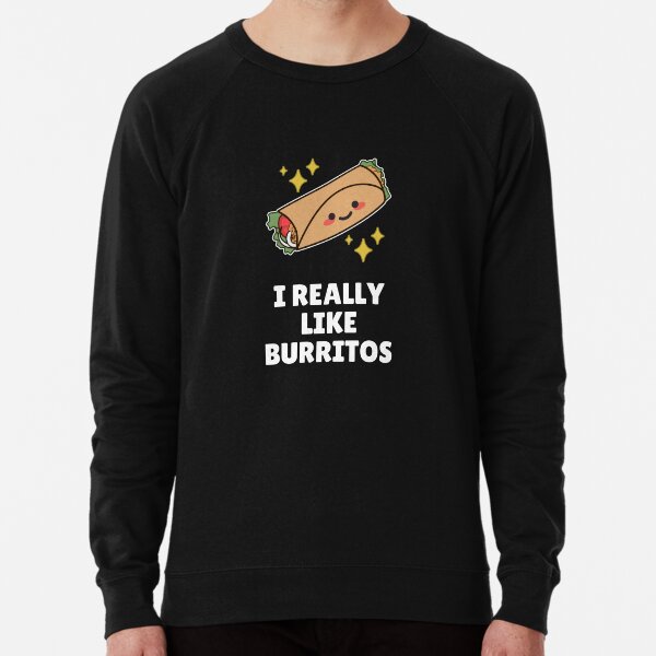 I Really Like Burritos Lightweight Sweatshirt