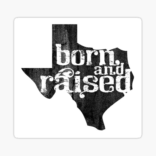 Texas Born & Texas Raised: Texas Born & Texas Raised