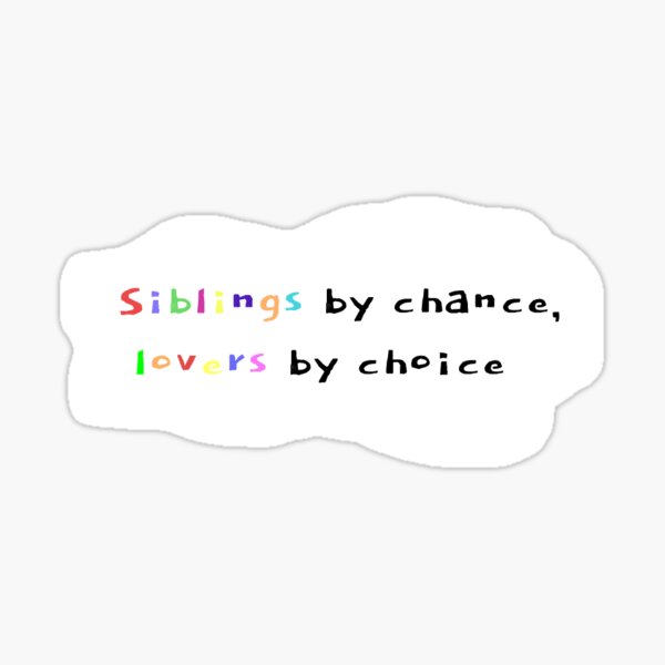 "siblings by chance, lovers by choice" Sticker for Sale by annalyn861
