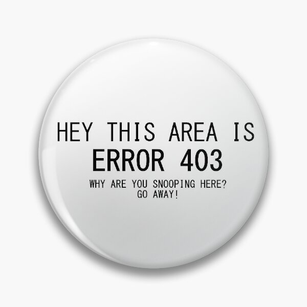 Item preview, ERROR 403 no snooping here! GO AWAY! (forbidden area) designed and sold by TheContactor.