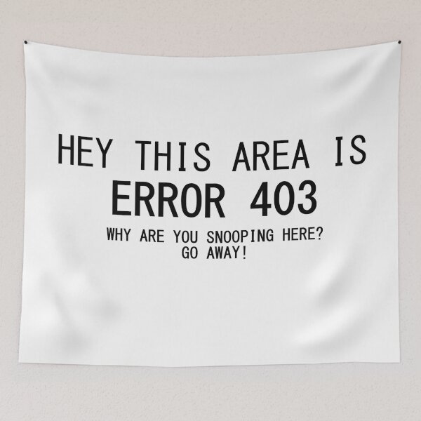 Item preview, ERROR 403 no snooping here! GO AWAY! (forbidden area) designed and sold by TheContactor.