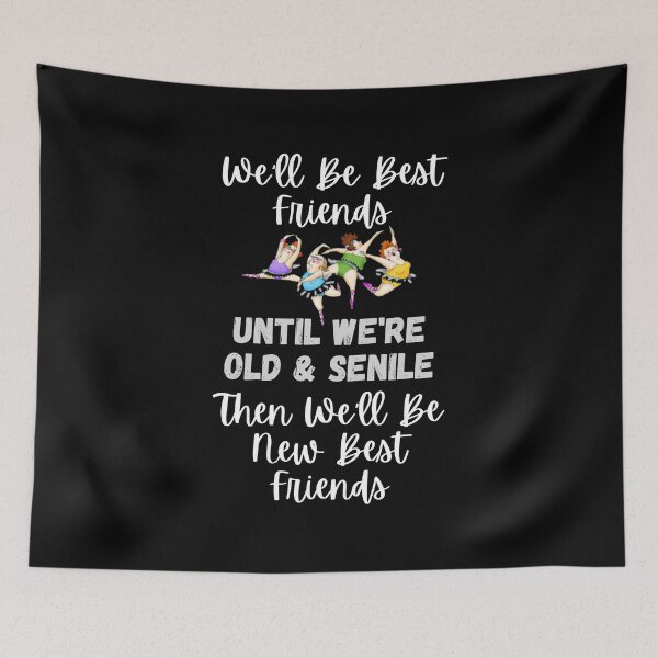 Item preview, We'll Be Best Friends Until We're Old & Senile - Then We'll Be New Best Friends 2 - Four Friends - White Letters - by Boo-da-chay designed and sold by Boo-da-chay.