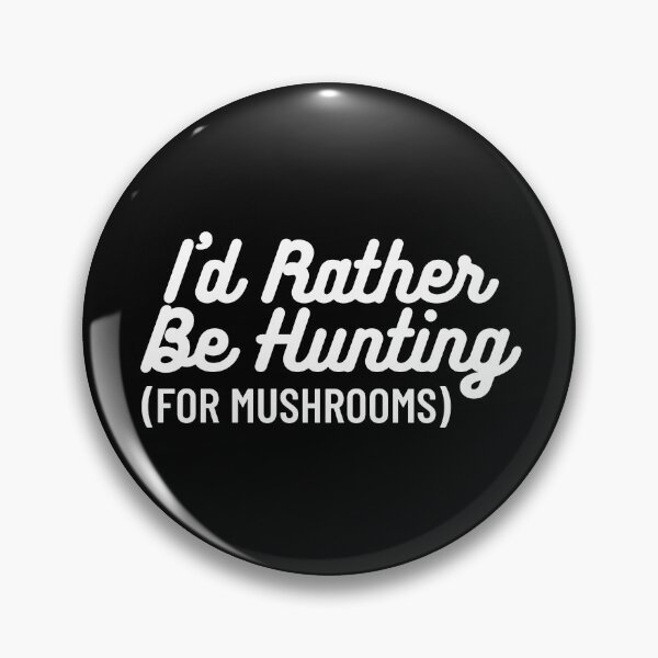 Item preview, I'd Rather be Hunting (For Mushrooms) designed and sold by reallyrealnow.