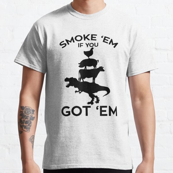 Smoke Em If You Got Em Cook BBQ Grill Gifts For Meat Smoking T