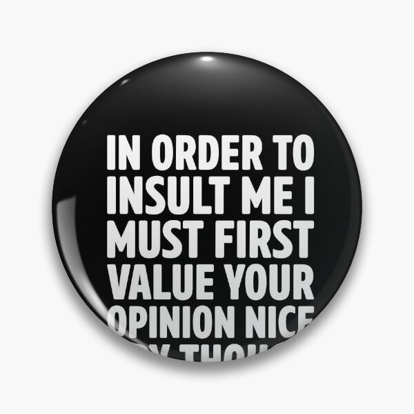 Aperçu de l'œuvre in order to insult me i must first value your opinion nice try though créée et vendue par Simcom.