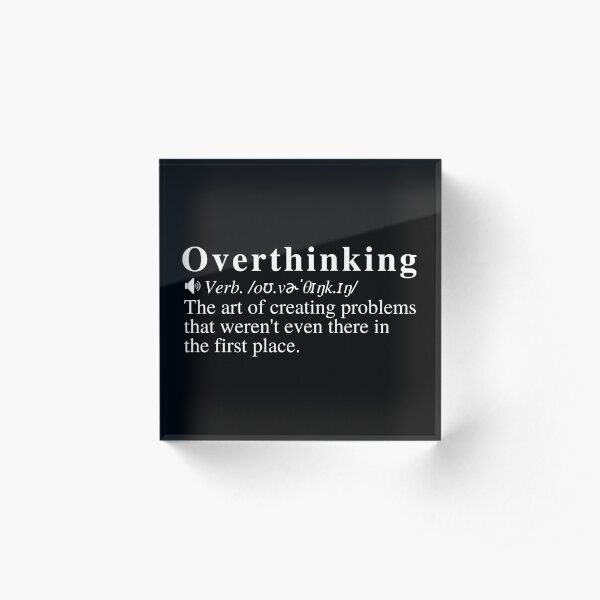 Overthinking Definition: The Art Of Creating Problems Acrylic Block