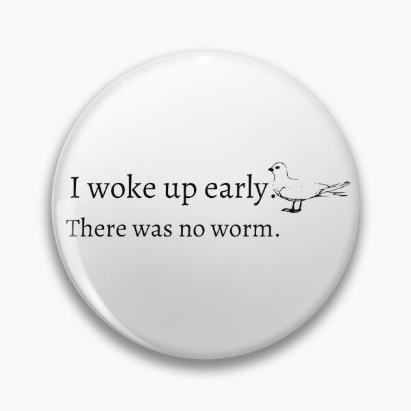 Item preview, I work up early. There was no worm. Funny morning bird with worm.  designed and sold by TheWaterBirds.