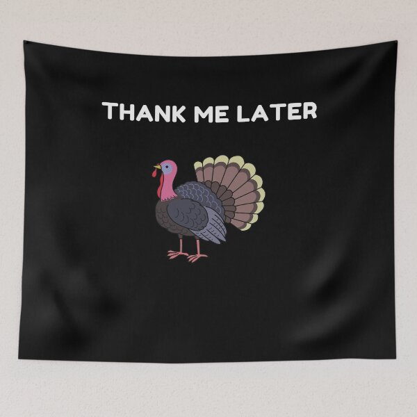 Item preview, Thank Me Later Turkey Thanksgiving Holiday designed and sold by RGVDesigns.
