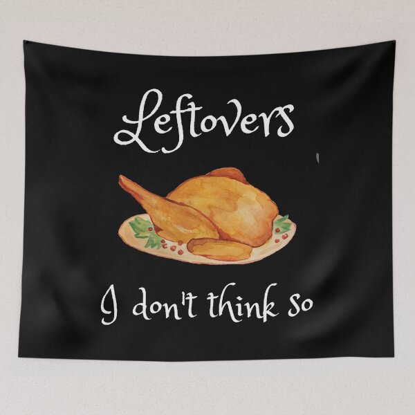 Item preview, Leftovers I Don't Think So Thanksgiving Holiday designed and sold by RGVDesigns.