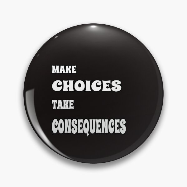 Item preview, Make Choices Take Consequences designed and sold by ProBatavian.