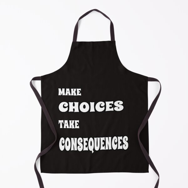 Item preview, Make Choices Take Consequences designed and sold by ProBatavian.