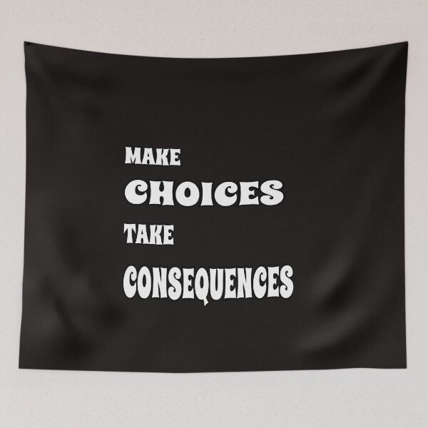 Item preview, Make Choices Take Consequences designed and sold by ProBatavian.